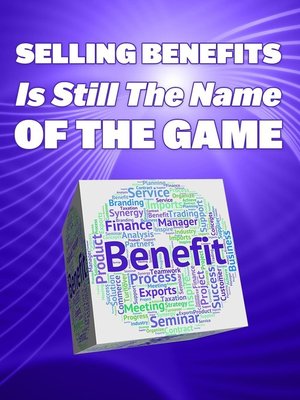 cover image of Selling Benefits Is Still the Name of the Game